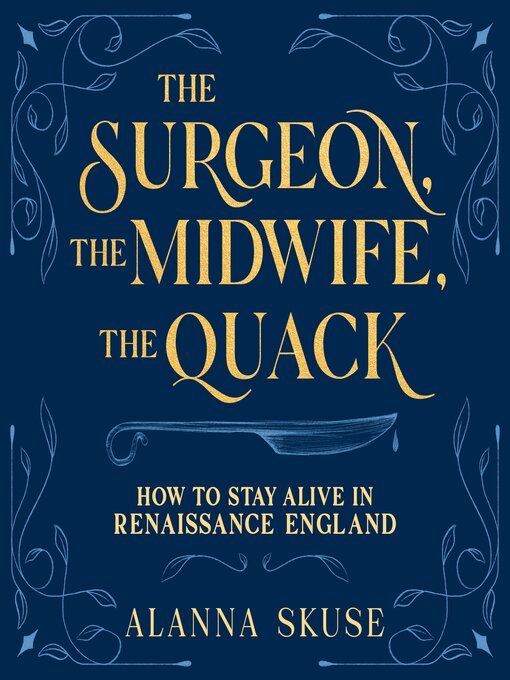 Title details for The Surgeon, the Midwife, the Quack by Alanna Skuse - Available